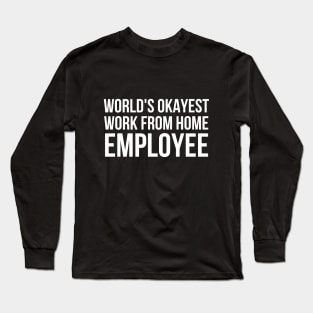 Worlds Okayest Work From Home Employee Long Sleeve T-Shirt